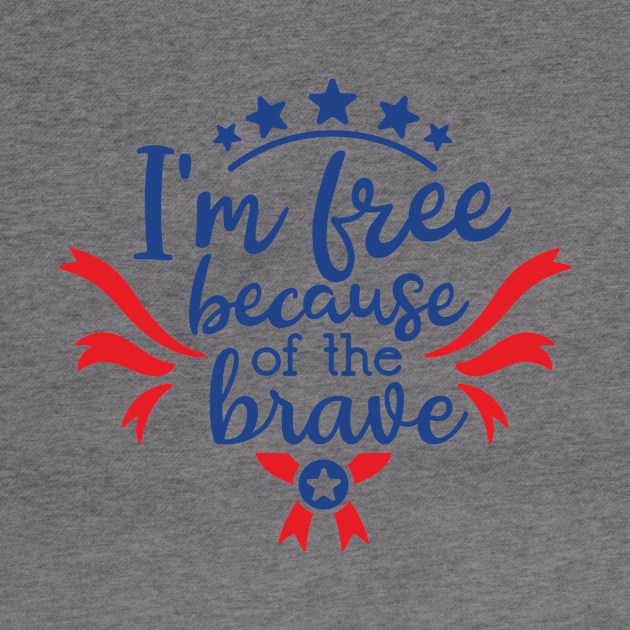 I'm Free Because of The Brave by ameristar